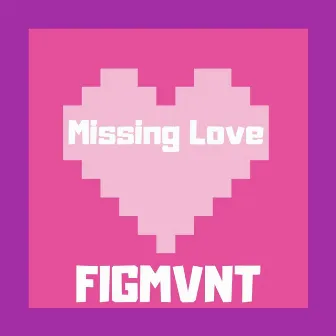 Missing Love by FIGMVNT