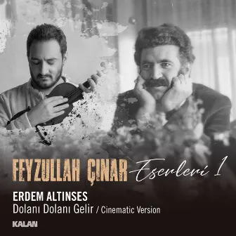 Dolanı Dolanı Gelir (Feyzullah Çınar Eserleri 1) [Cinematic] by Erdem Altınses