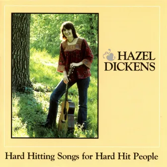 Hard Hitting Songs For Hard Hit People by Hazel Dickens