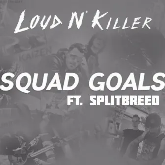 Squad Goals by Loud N' Killer