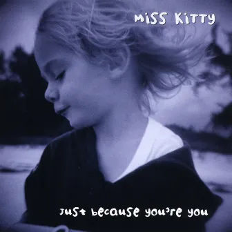 Just Because You're You by Miss Kitty