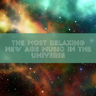 The Most Relaxing New Age Music in the Universe by New Age Music