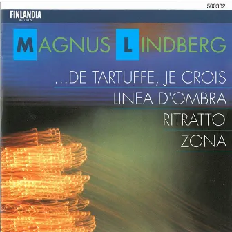 Lindberg : ...de Tartuffe, je crois; Linea d'ombra; Zona; Ritratto by Magnus Lindberg