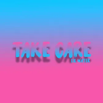 Take Care by Lil Water