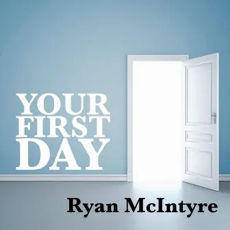 Your First Day by Ryan McIntyre