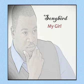 My Girl by Songbird