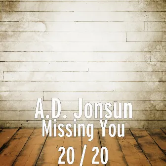 Missing You 20 / 20 by A.D. Jonsun