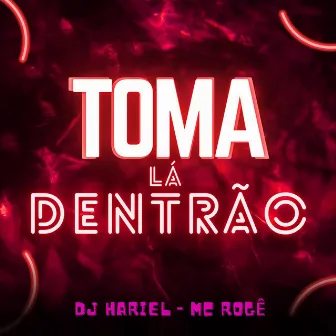 Toma Lá Dentrão by Dj Hariel