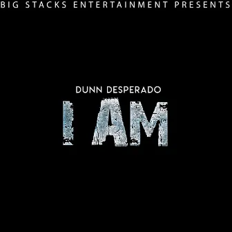 I Am by Dunn Desperado