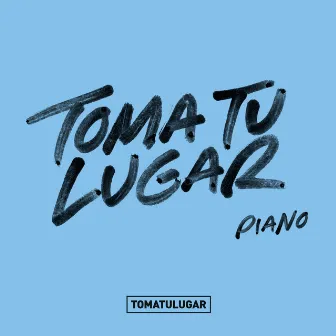 Toma tu lugar (Piano) by TOMATULUGAR