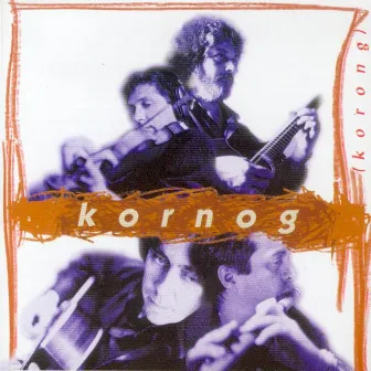 Korong (Breton Group - Celtic Music from Brittany - Keltia Musique - Bretagne) by Kornog