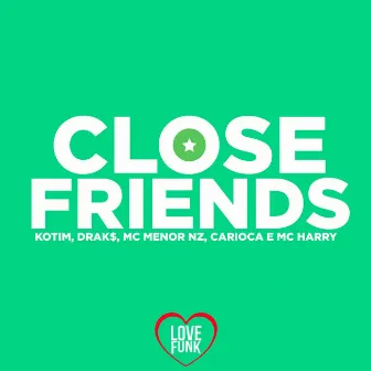 Close Friends by MC MENOR NZ