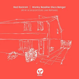 Wonky Bassline Disco Banger (KiNK & Leopard Eats Luke Remixes) by Red Rack'Em