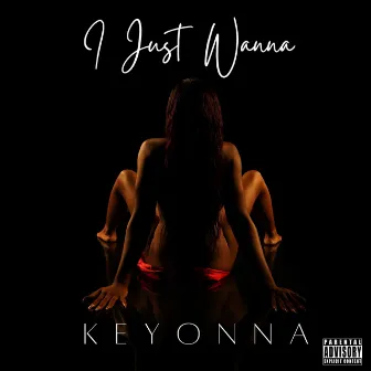 I Just Wanna by Keyonna