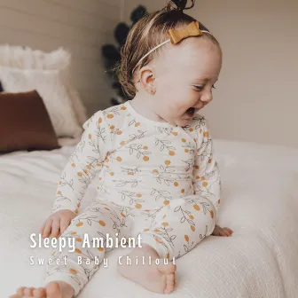 Sleepy Ambient: Sweet Baby Chillout by 