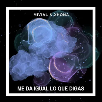 Me da igual lo que digas by Mivial