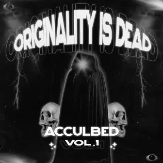 ORIGINALITY IS DEAD by PROD. ACCULBED