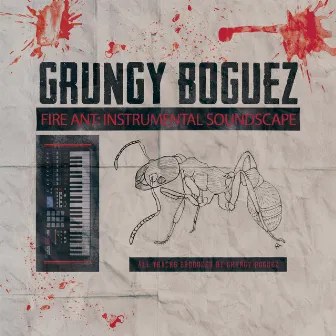 Fire Ant: Instrumental Soundscape by Grungy Boguez