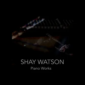 Piano Works by Shay Watson