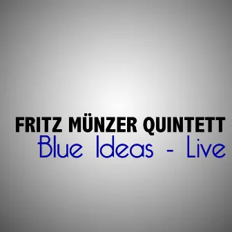 Blue Ideas (Live) by Fritz Münzer Quintett