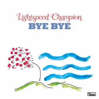 Bye Bye by Lightspeed Champion