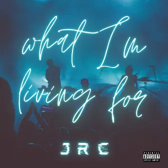 What I'm Living for by JRC