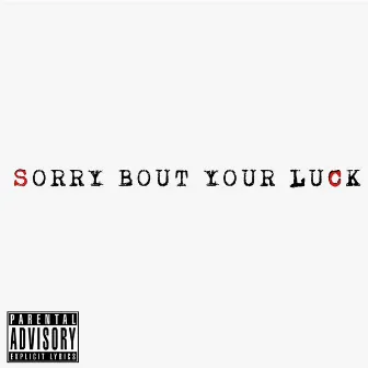 Sorry 'Bout Your Luck by Itz Jaaken