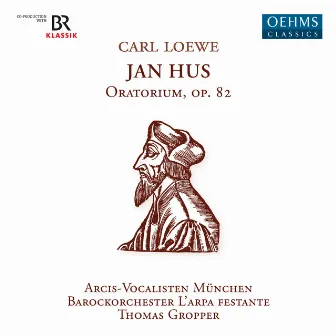 Loewe: Johann Huss, Op. 82 by Arcis-Vocalisten Munich