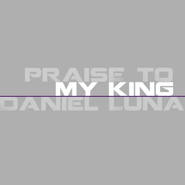 Praise to My King