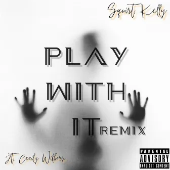 Play With It (Remix) by Squirt Kelly