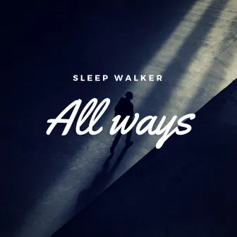 All Ways by Sleep Walker