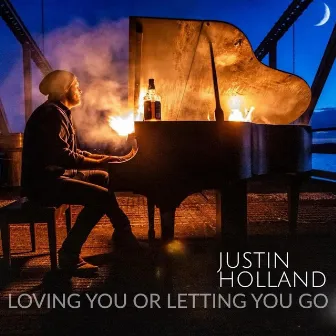 Loving You or Letting You Go by Justin Holland