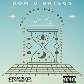 You Look Mad Good by Dom O Briggs