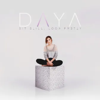 Sit Still, Look Pretty by Daya