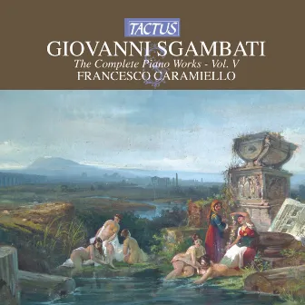 Sgambati: The Complete Piano Works, Vol. 5 by Francesco Caramiello