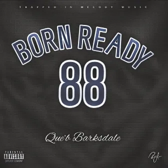 Born Ready 88 by Que'b Barksdale