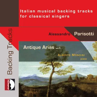 Antique Arias, Vol. 5: Italian Musical Backing Tracks for Classical Singers by Alessandro Parisotti