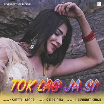 Tok Lag Ja Si by Sheetal Arora