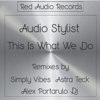 This Is What We Do by Audio Stylist