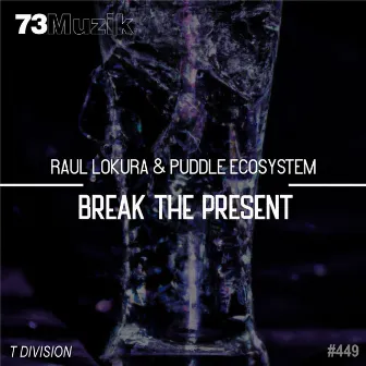 Break The Present by Puddle EcoSystem