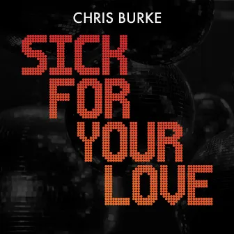 Sick for Your Love by Chris Burke