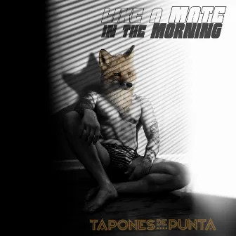 Like a Mate In The Morning by Tapones de Punta