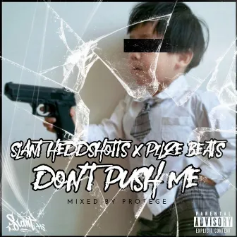 Don't Push Me by Slant Heddshotts