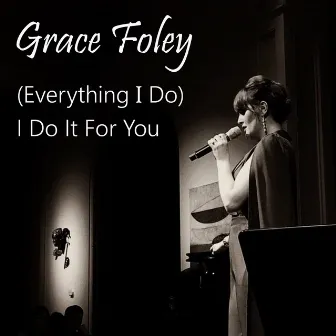 (Everything I Do) I Do It for You by Grace Foley