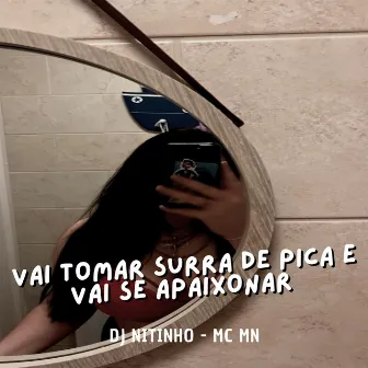 Vai Tomar Surra de Pica e Vai Se Apaixonar by Mc Mn