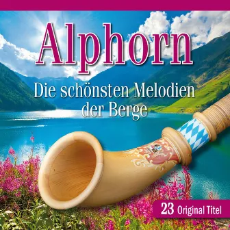 Alphorn - Die schönsten Melodien der Berge by Tegernseer Alphornbläser