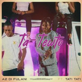 Ta Tewto by A2 Di Fulani