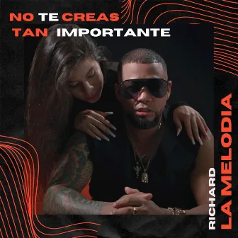 No Te Creas Tan Importante by Richard La Melodia