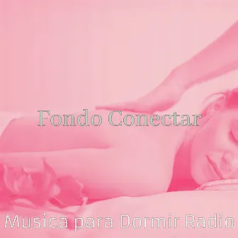 Fondo Conectar by Musica para Dormir Radio