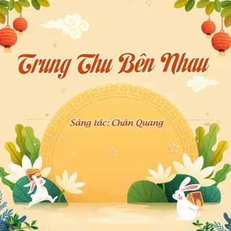 Trung Thu Bên Nhau by Chân Quang